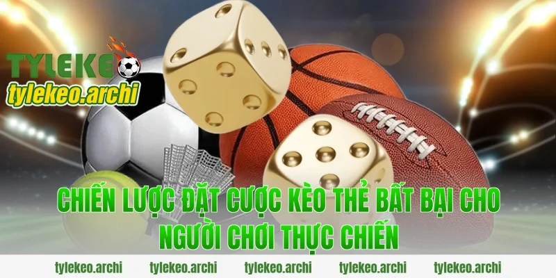 Chiến Lược Đặt Cược Kèo Thẻ Bất Bại Cho Người Chơi Thực Chiến