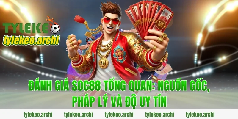 đánh giá soc88 tổng quan: nguồn gốc, pháp lý và độ uy tín