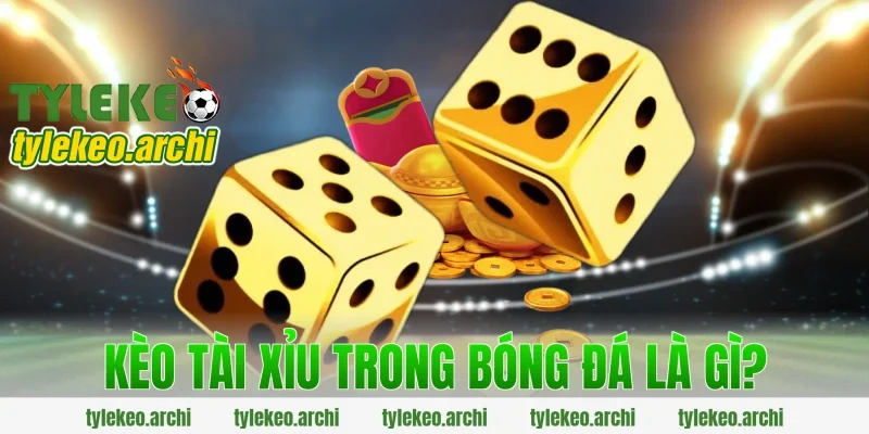 Kèo Tài Xỉu Trong Bóng Đá Là Gì?