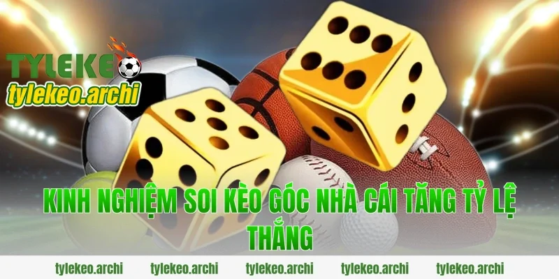 Kinh nghiệm soi kèo góc nhà cái tăng tỷ lệ thắng