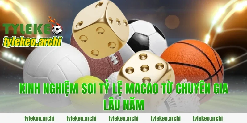 Kinh nghiệm soi tỷ lệ macao từ chuyên gia lâu năm
