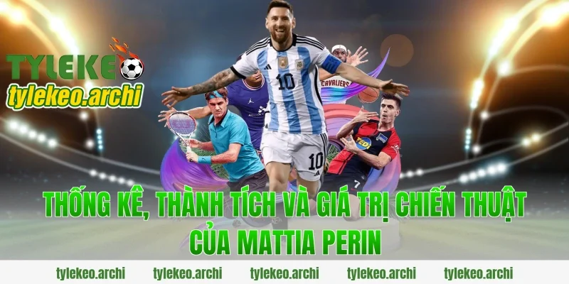 Thống kê, thành tích và giá trị chiến thuật của Mattia Perin