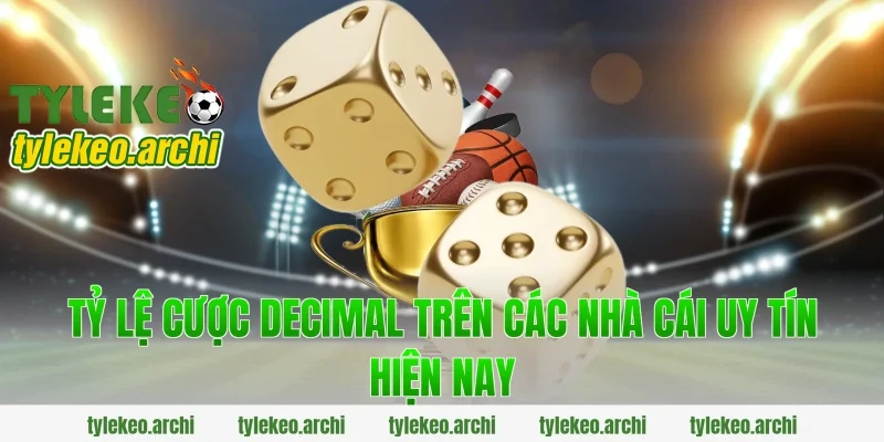 Tỷ Lệ Cược Decimal Trên Các Nhà Cái Uy Tín Hiện Nay