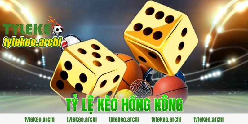 tỷ lệ kèo hồng kông