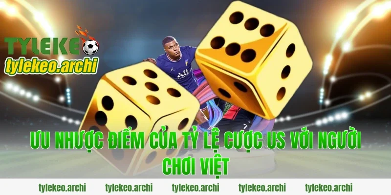 Ưu nhược điểm của tỷ lệ cược us với người chơi Việt