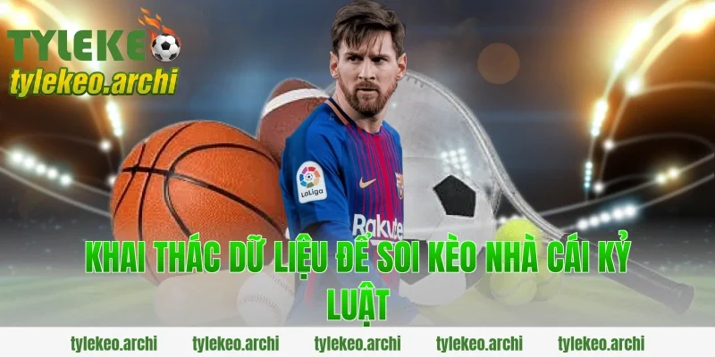 Khai Thác Dữ Liệu Để Soi Kèo Nhà Cái Kỷ Luật
