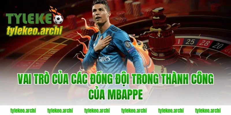 Vai Trò Của Các Đồng Đội Trong Thành Công Của Mbappe